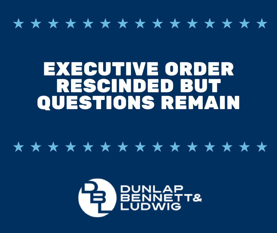 Executive Order Rescinded but Questions Remain