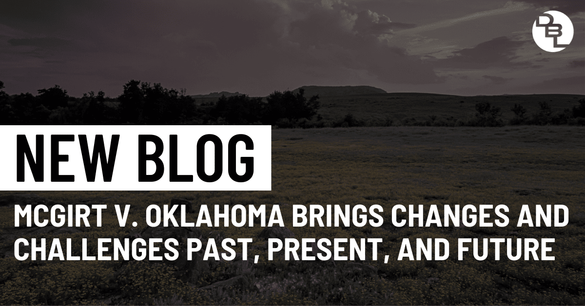 McGirt v. Oklahoma Brings Changes and Challenges Past, Present, and Future
