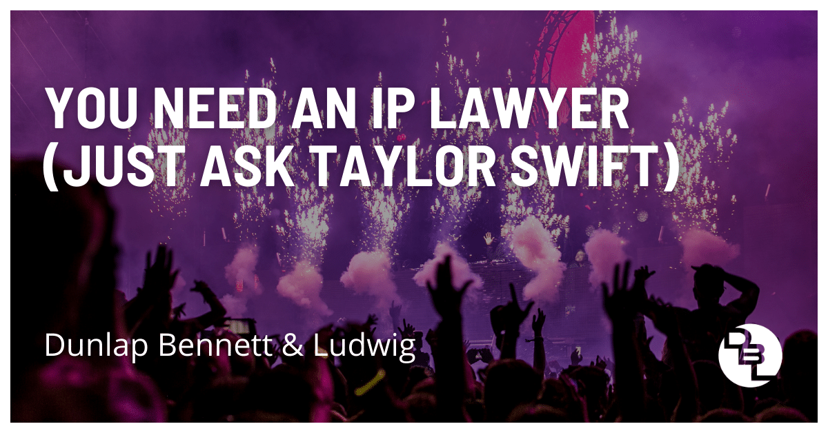You Need an IP Lawyer (Just Ask Taylor Swift)