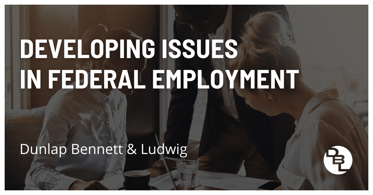 Developing Issues in Federal Employment