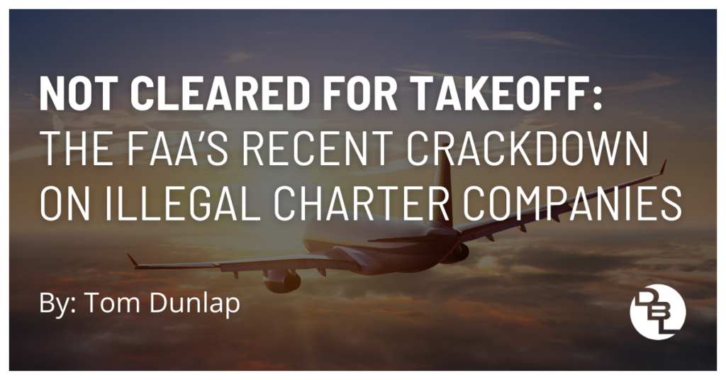 Not Cleared for Takeoff: The FAA's Recent Crackdown On Illegal Charter Companies