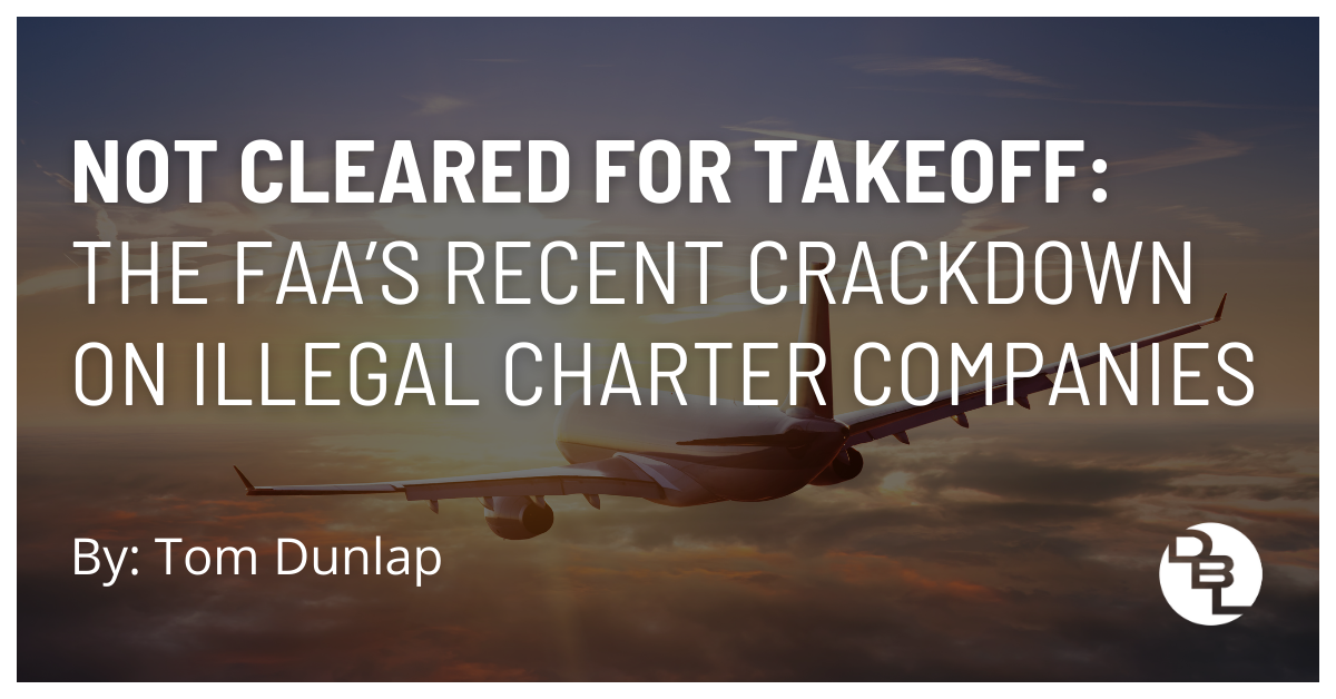 Not Cleared for Takeoff: The FAA's Recent Crackdown On Illegal Charter Companies