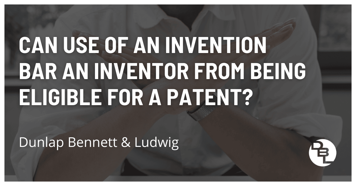 Can Use of an Invention Bar an Inventor from Being Eligible for a Patent?
