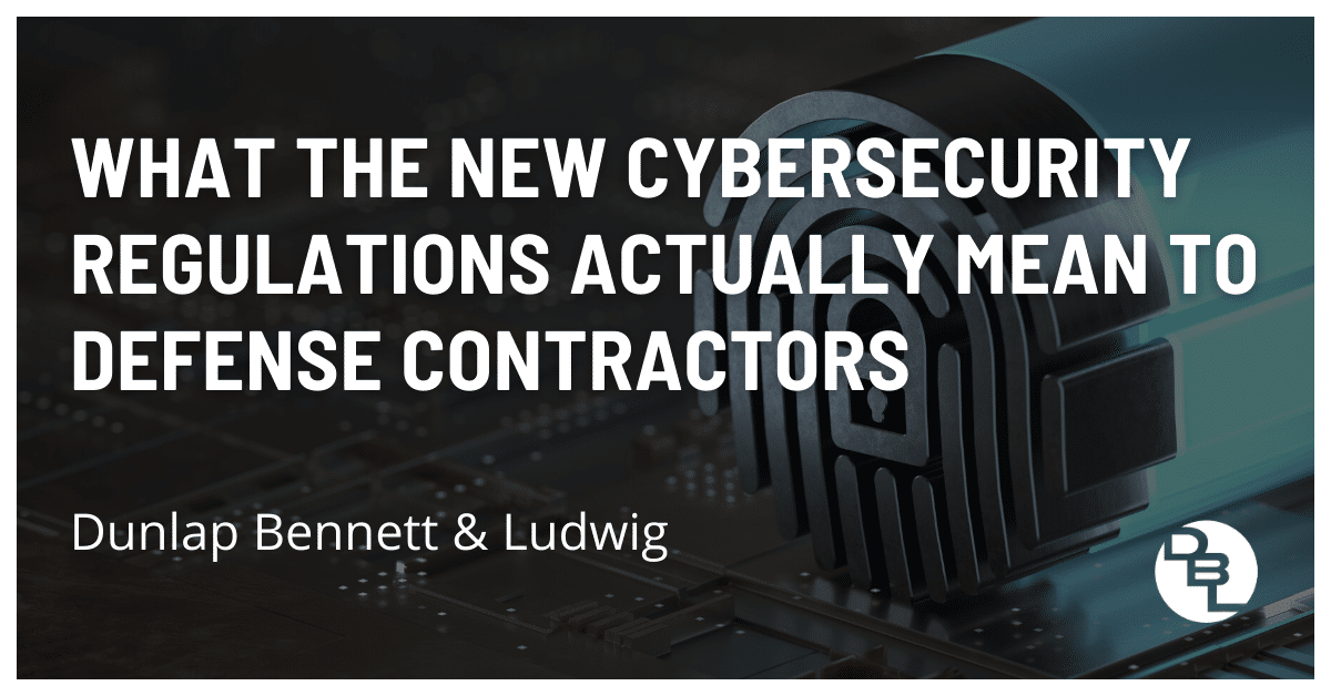 What the New Cybersecurity Regulations Actually Mean to Defense Contractors