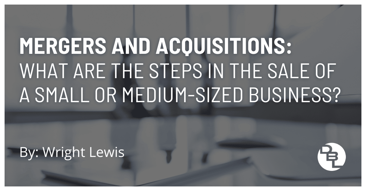 Mergers and Acquisitions: What Are the Steps in the Sale of a Small or Medium-Sized Business?