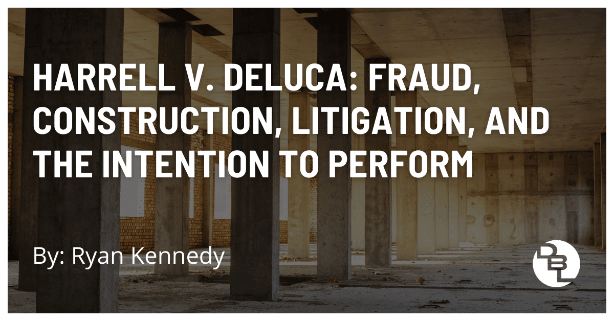 Harrell v. Deluca: Fraud, Construction, Litigation, and the Intention to Perform