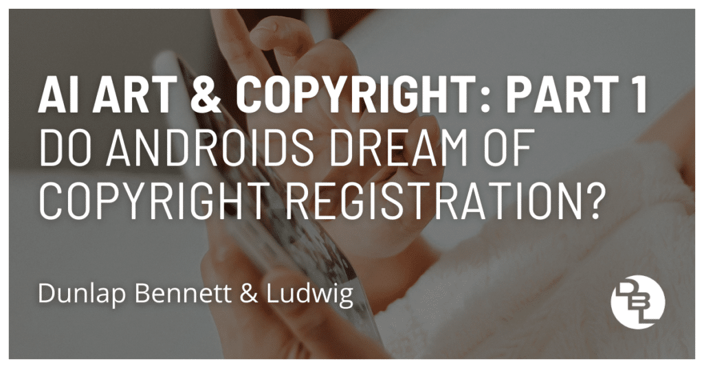 AI Art & Copyright Part 1: Do Androids Dream of Copyright Registration?