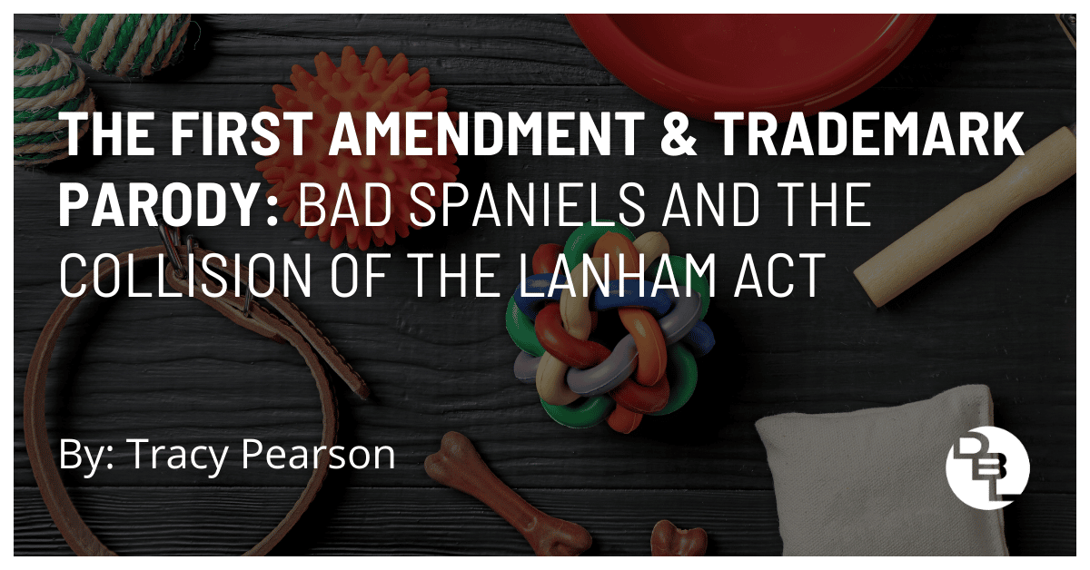 The First Amendment & Trademark Parody: Bad Spaniels and the Collision of the Lanham Act
