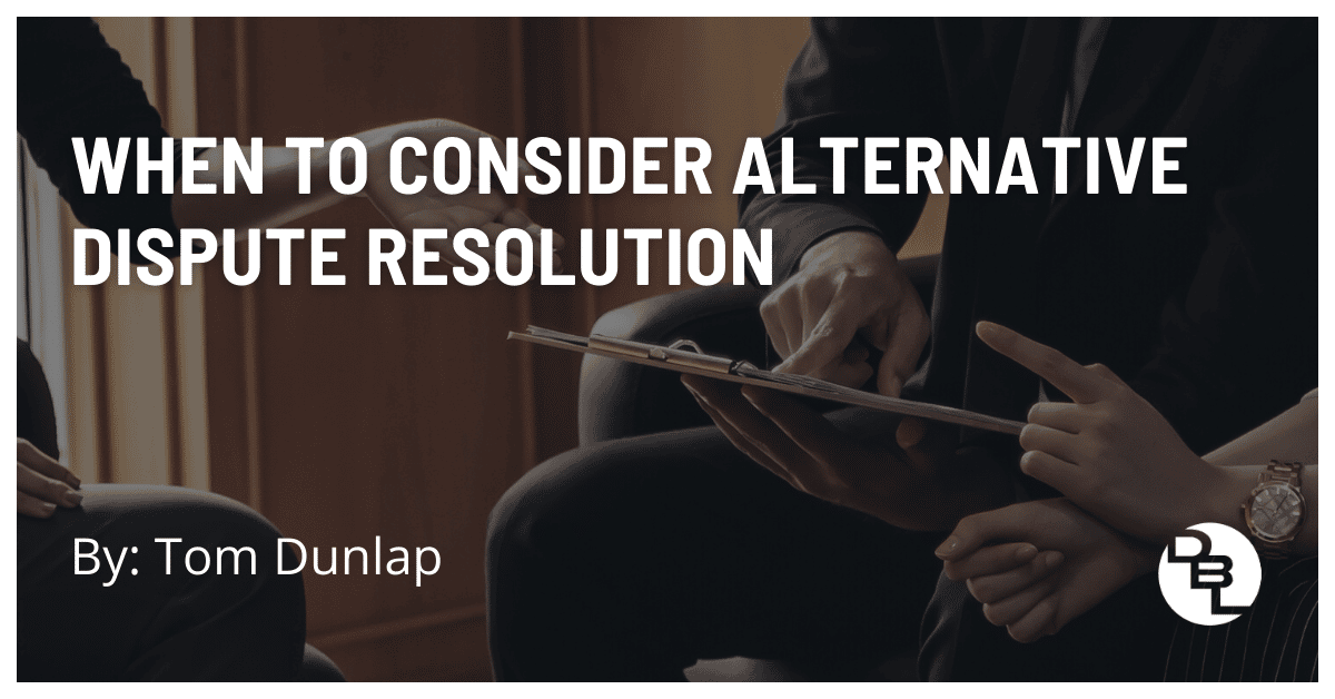 When to Consider Alternative Dispute Resolution