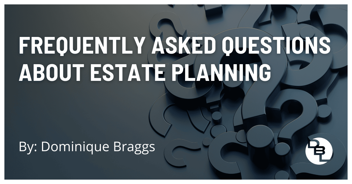 Frequently Asked Questions About Estate Planning