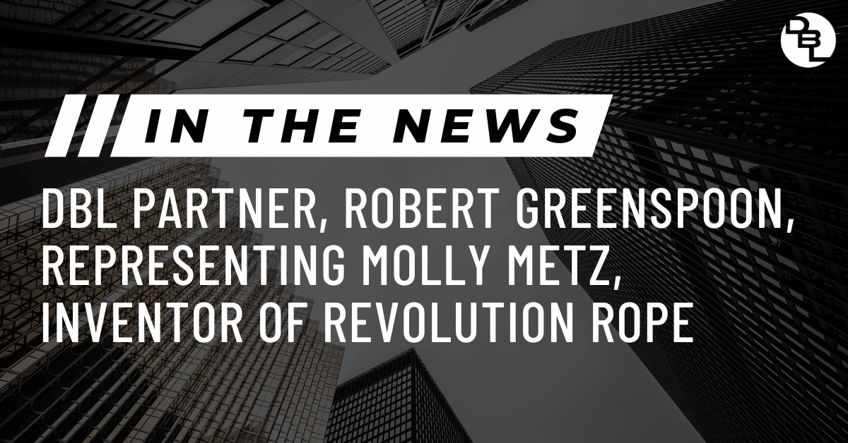 In the News: DBL Partner, Robert Greenspoon, representing Molly Metz, inventor of Revolution Rope