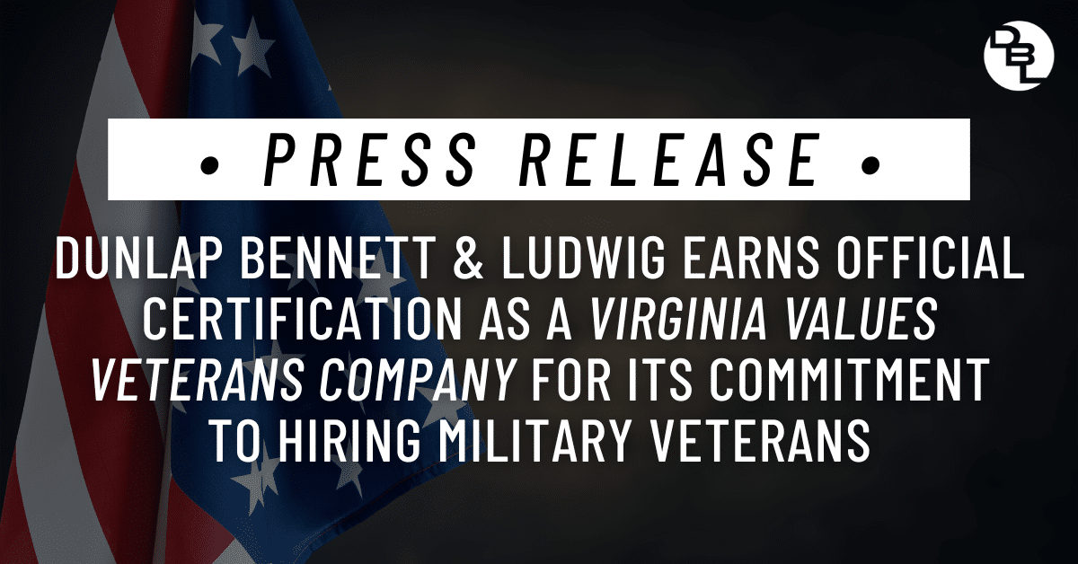 Dunlap Bennett & Ludwig Earns Official Certification as a Virginia Values Veterans Company for its Commitment to Hiring Military Veterans