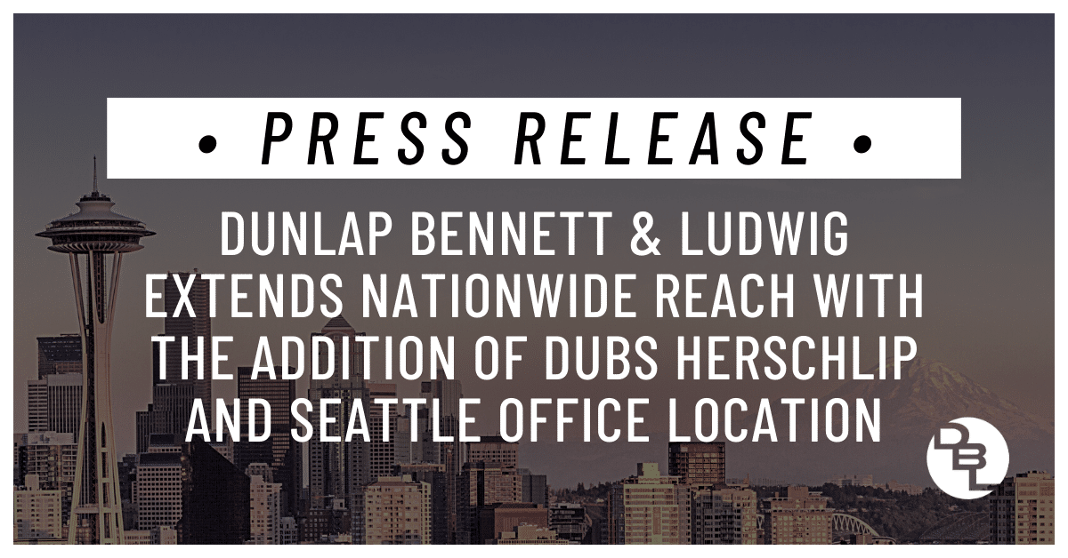 Dunlap Bennett & Ludwig Extends Nationwide Reach with the Addition of Dubs Herschlip and Seattle Office Location