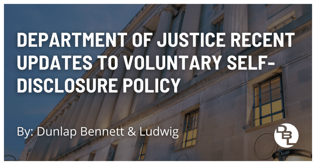 Department of Justice Recent Updates to Voluntary Self-Disclosure Policy