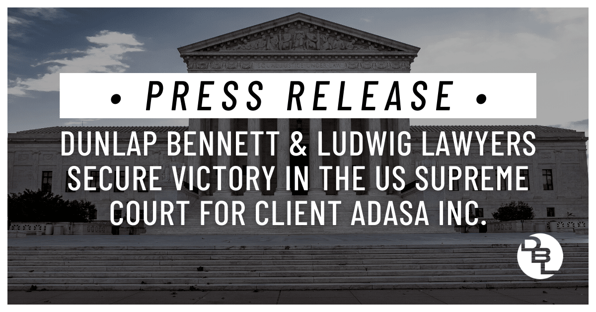 Dunlap Bennett & Ludwig Lawyers Secure Victory in the US Supreme Court for Client ADASA Inc