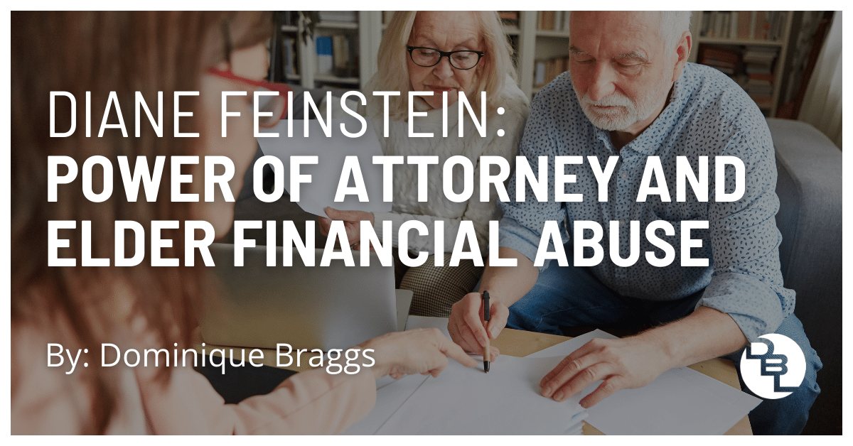Diane Feinstein: Power of Attorney and Elder Financial Abuse by Dominique Braggs