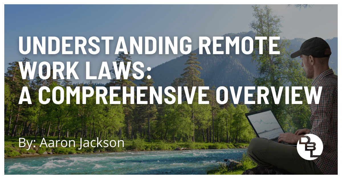 Understanding Remote Work Laws: A Comprehensive Overview
