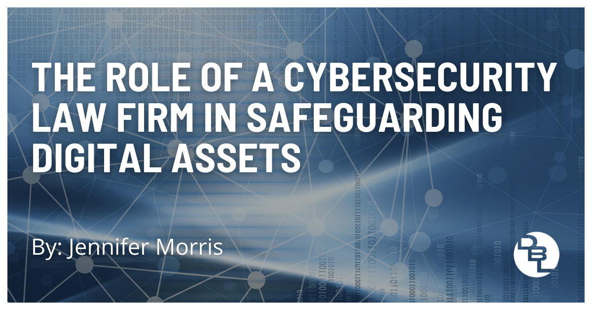 The Role of a Cybersecurity Law Firm in Safeguarding Digital Assets