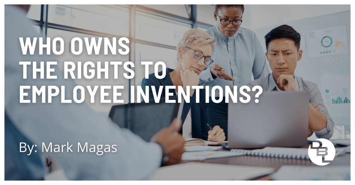 Who Owns the Rights to Employee Inventions? by Mark Magas