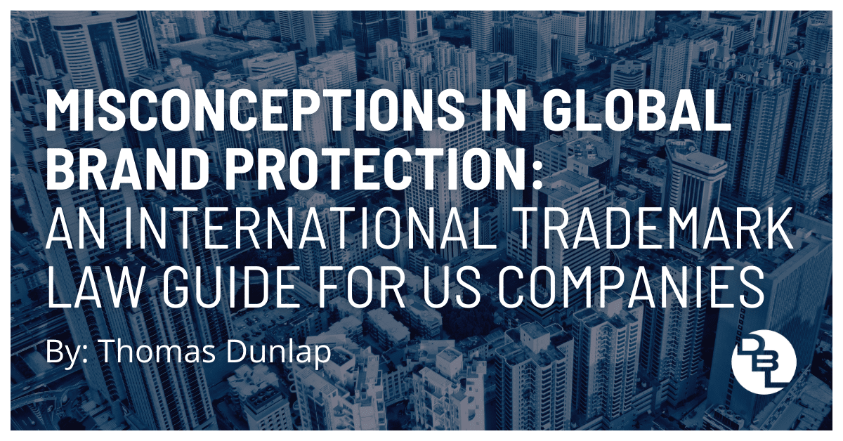 Misconceptions in Global Brand Protection: An International Trademark Law Guide for US Companies by Thomas Dunlap