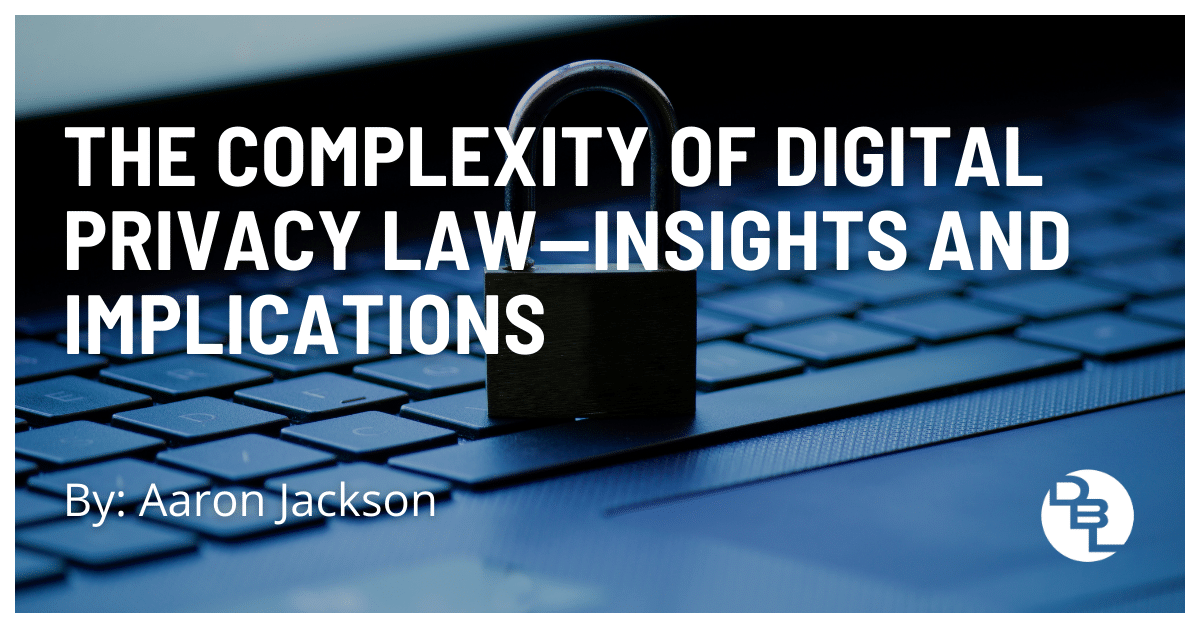 The Complexity of Digital Privacy Law—Insights and Implications