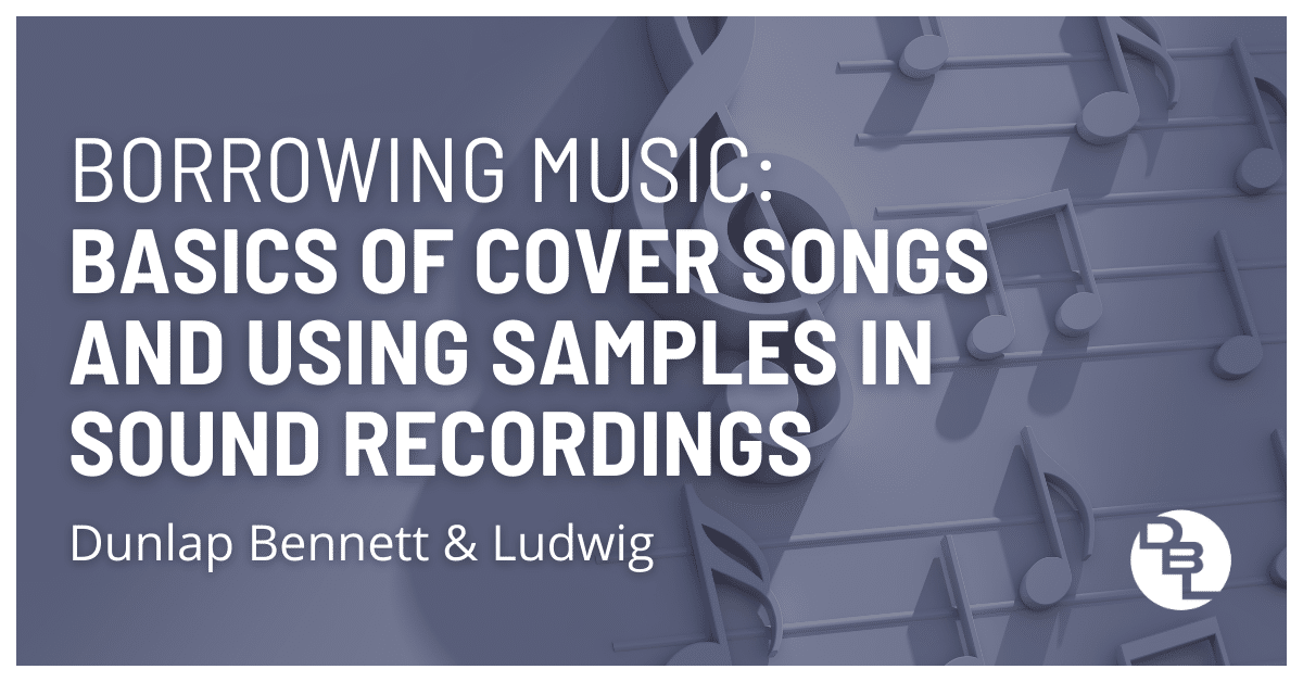 Borrowing Music: Basics of Cover Songs and Using Samples in Sound Recordings
