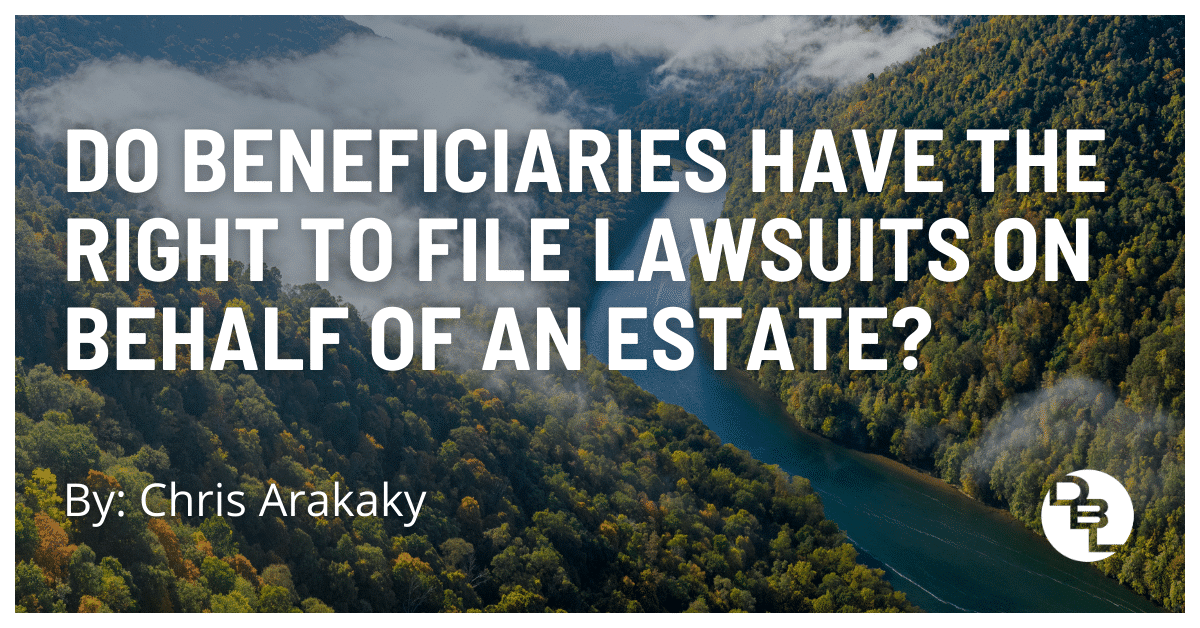 Can Beneficiaries File Lawsuits on Behalf of an Estate?