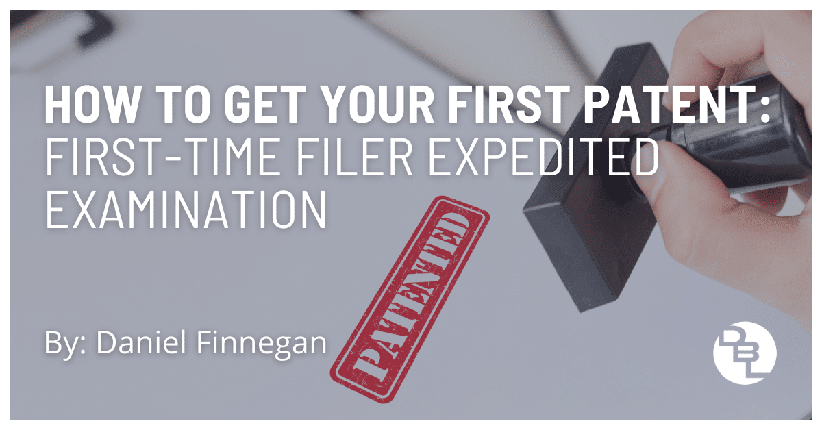 How To Get Your First Patent: First-Time Filer Expedited Examination