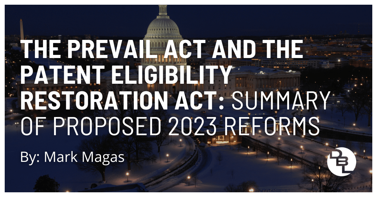 The PREVAIL Act and the Patent Eligibility Restoration Act: Summary of Proposed 2023 Legislative Reforms to the U.S. Patent System