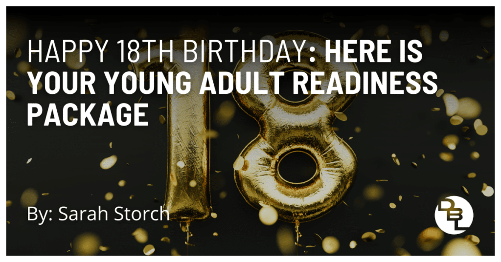 Happy 18th Birthday: Here Is Your Young Adult Readiness Package