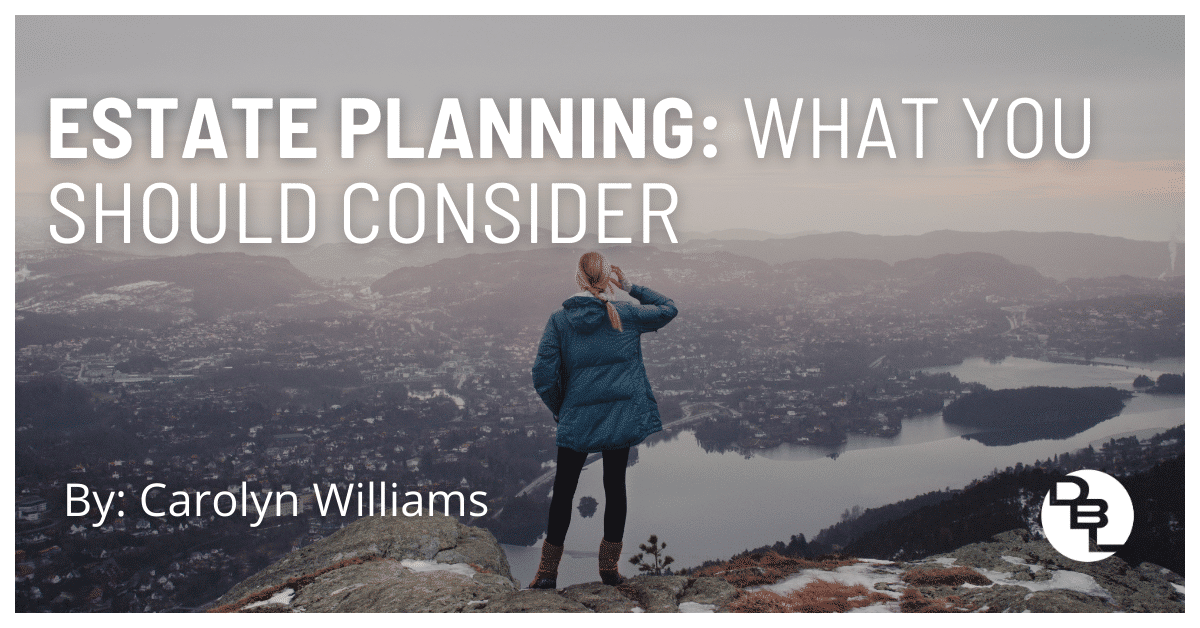 Estate Planning: What You Should Consider