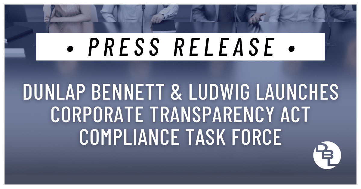 Dunlap Bennett & Ludwig Launches Corporate Transparency Act Compliance Task Force