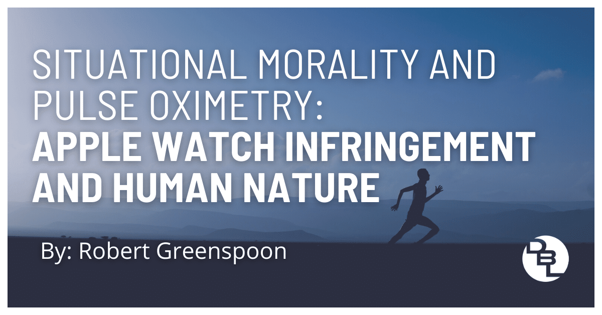 Situational Morality And Pulse Oximetry: Apple Watch Infringement And Human Nature.