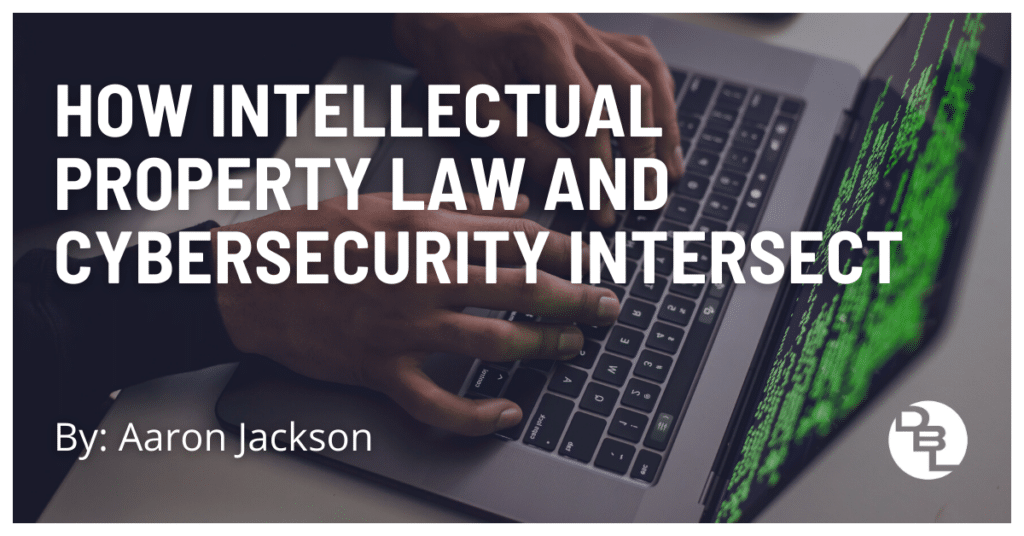 how intellectual property law and cybersecurity intersect