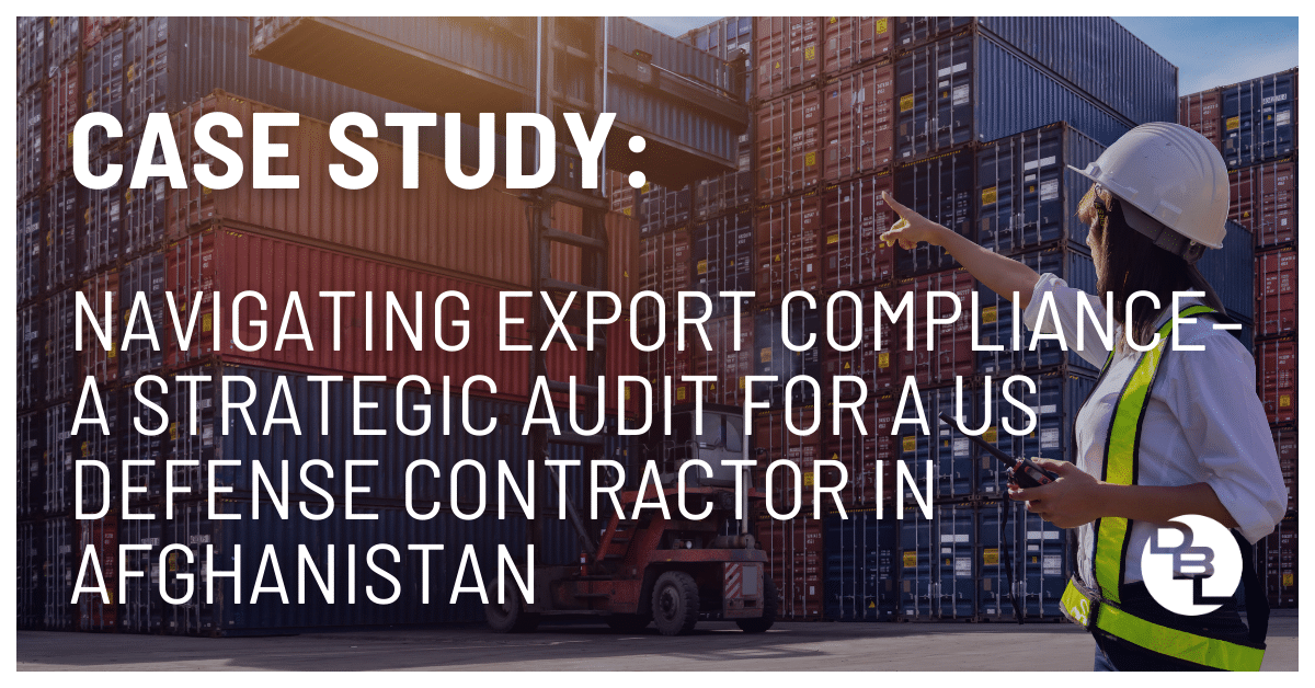 Case Study Navigating Export Compliance - A Strategic Audit for a US Defense Contractor in Afghanistan