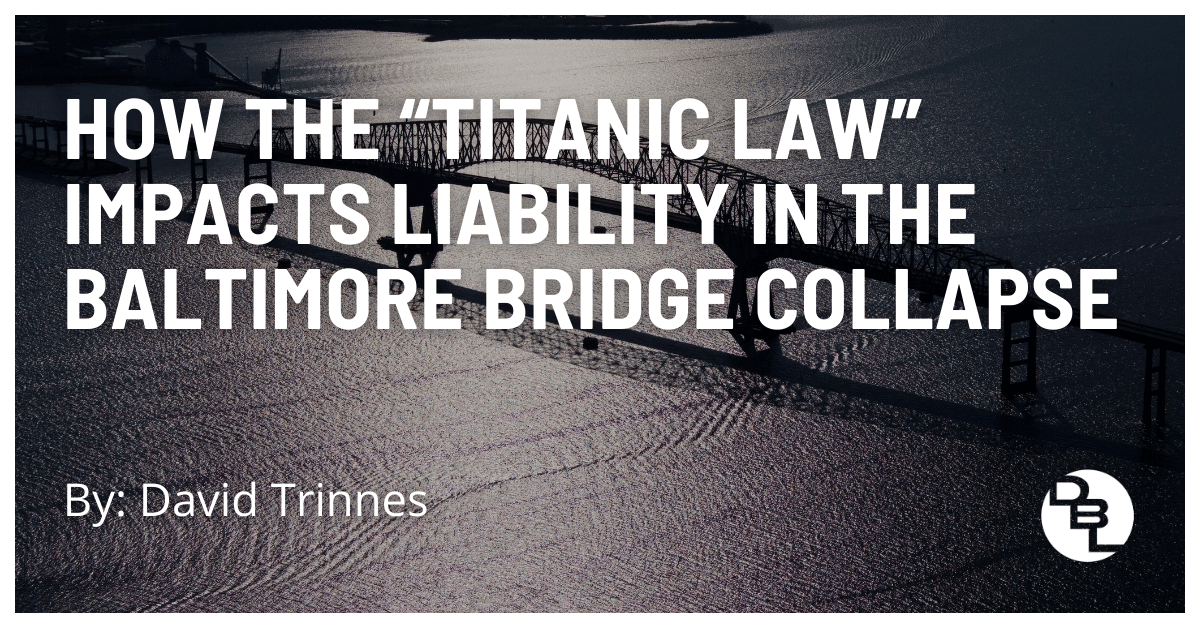 How the “Titanic Law” Impacts Liability in the Baltimore Bridge Collapse