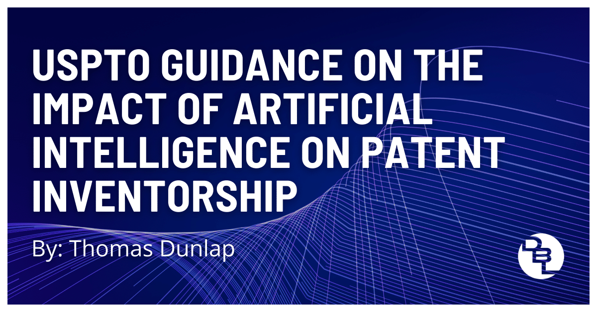 USPTO Guidance on the Impact of Artificial Intelligence on Patent Inventorship