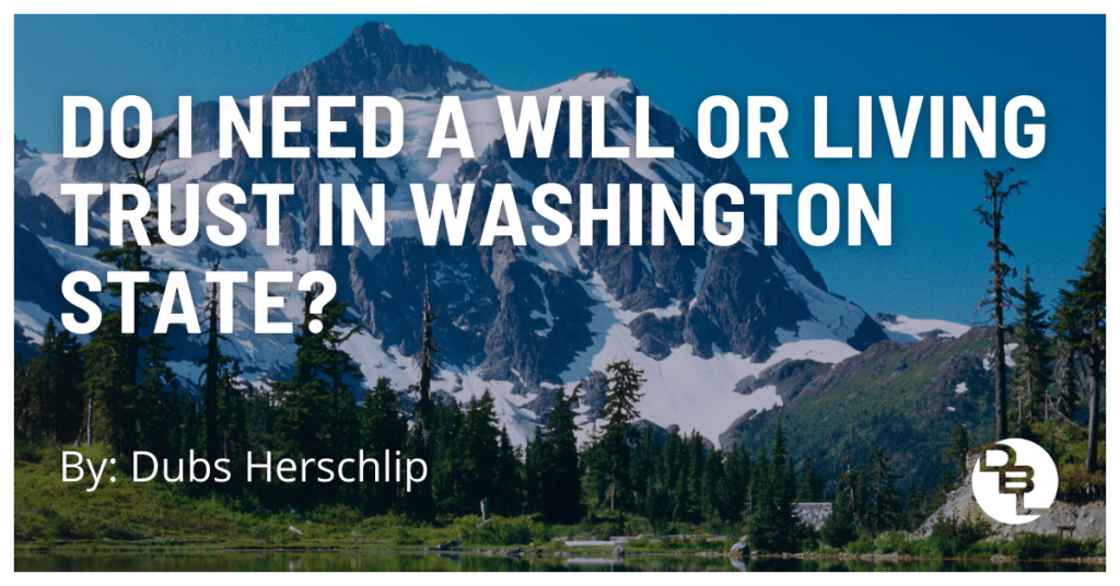Do I Need a Will or Living Trust in Washington State?