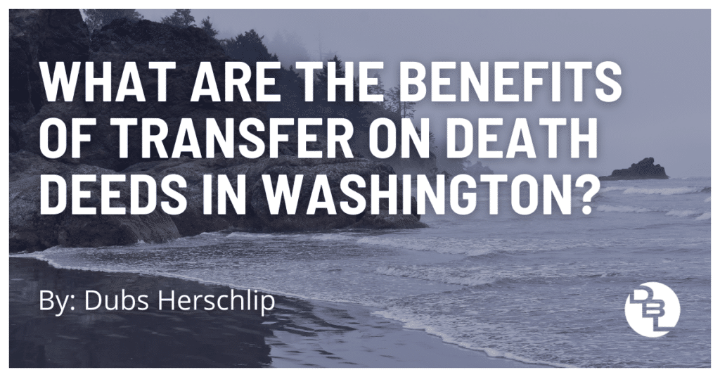 What Are the Benefits of Transfer on Death Deeds in Washington?