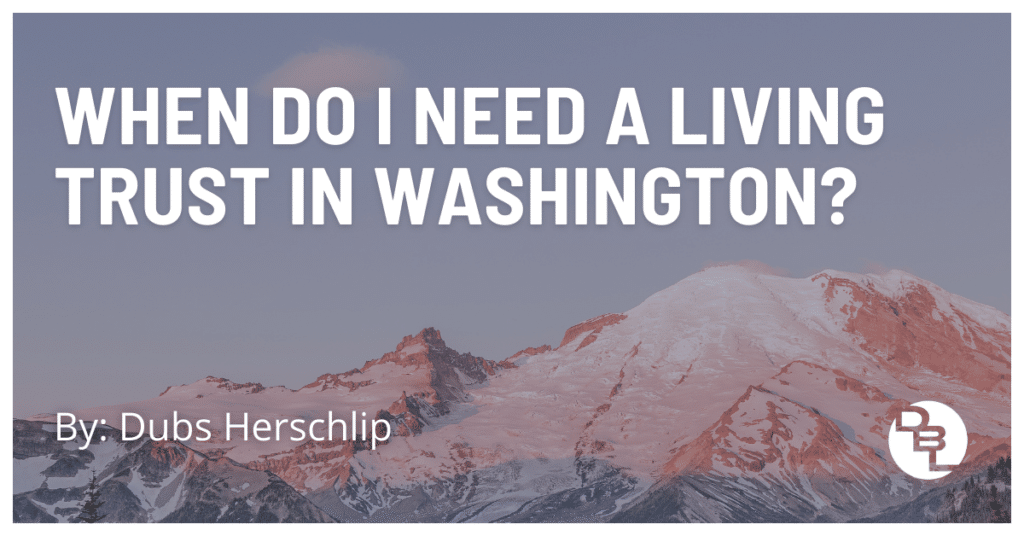 When Do I Need a Living Trust in Washington?
