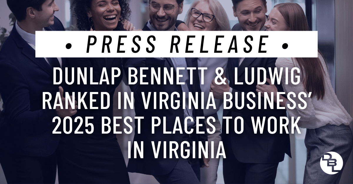 Dunlap Bennett & Ludwig has been named by Virginia Business as one of the 2025 Best Places to Work in Virginia.
