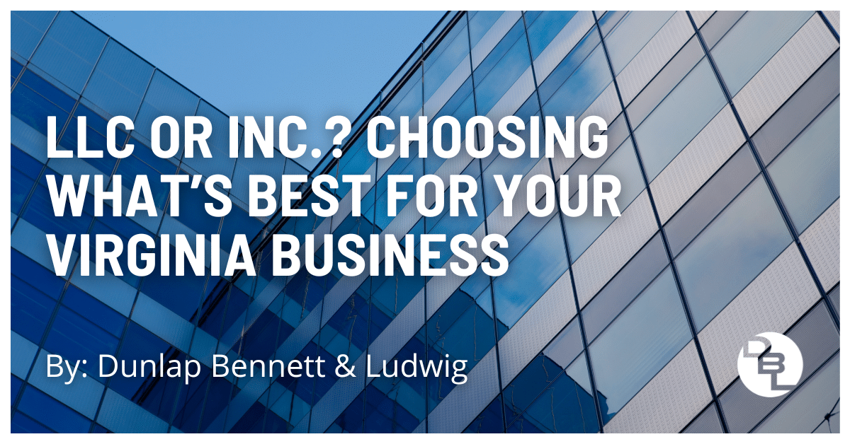 LLC or Inc.? Choosing What’s Best for Your Virginia Business