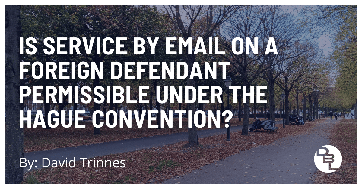 Is Service By Email on a Foreign Defendant Permissible Under the Hague Convention?