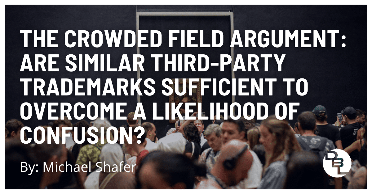 Crowded Field Defense: Similar Trademarks vs Likelihood of Confusion