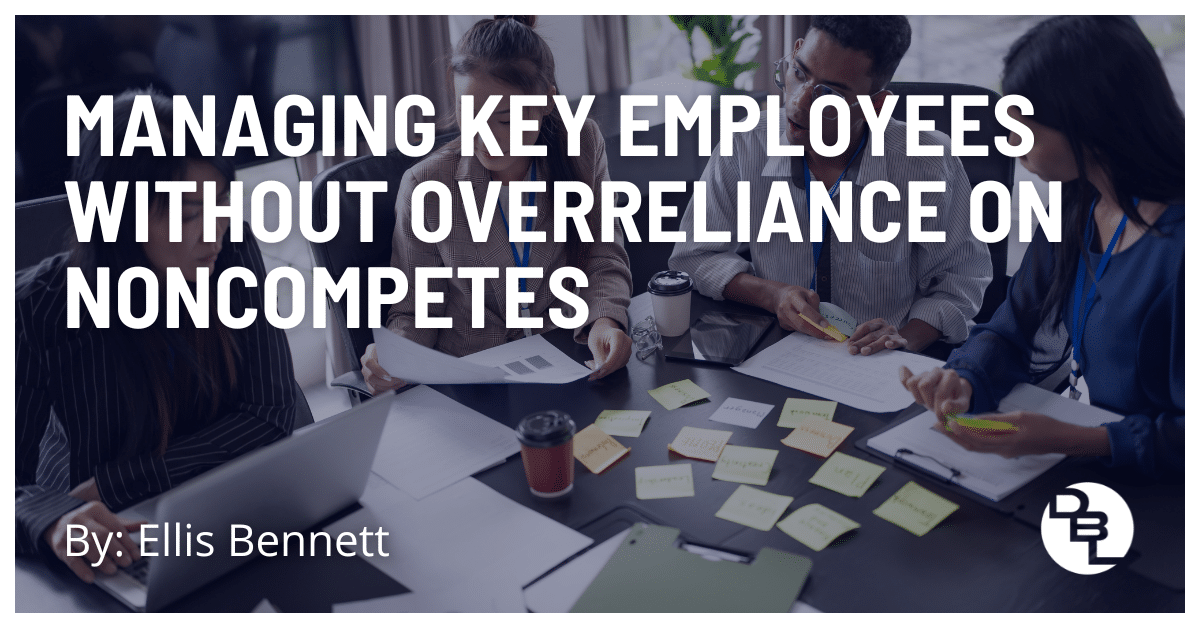 Managing Key Employees Without Overreliance on Noncompetes