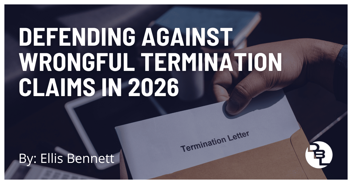 Defending Against Wrongful Termination Claims: Best Practices for Employers in 2026