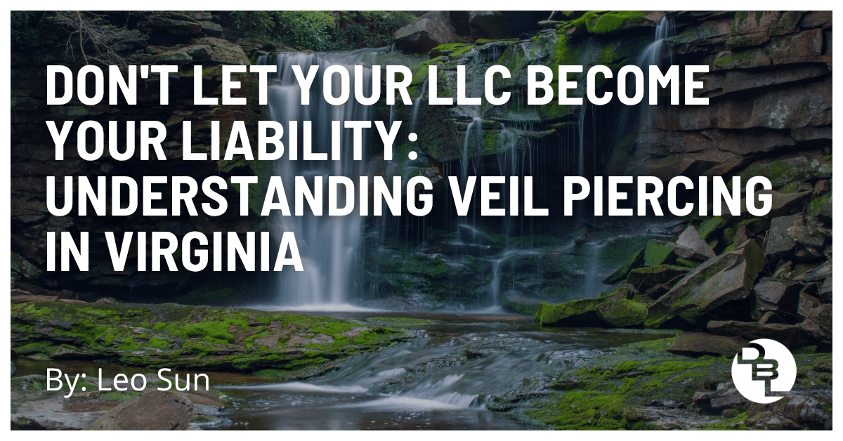 Don't Let Your LLC Become Your Liability: Understanding Veil Piercing in Virginia