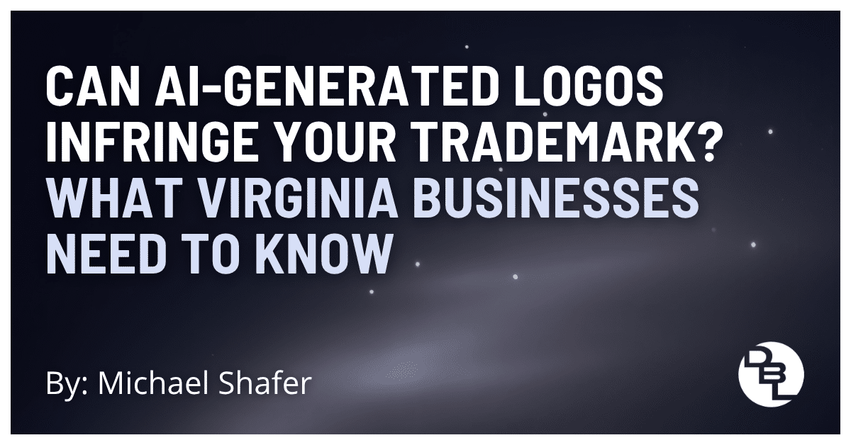 Can AI-Generated Logos Infringe Your Trademark? What Virginia Businesses Need to Know