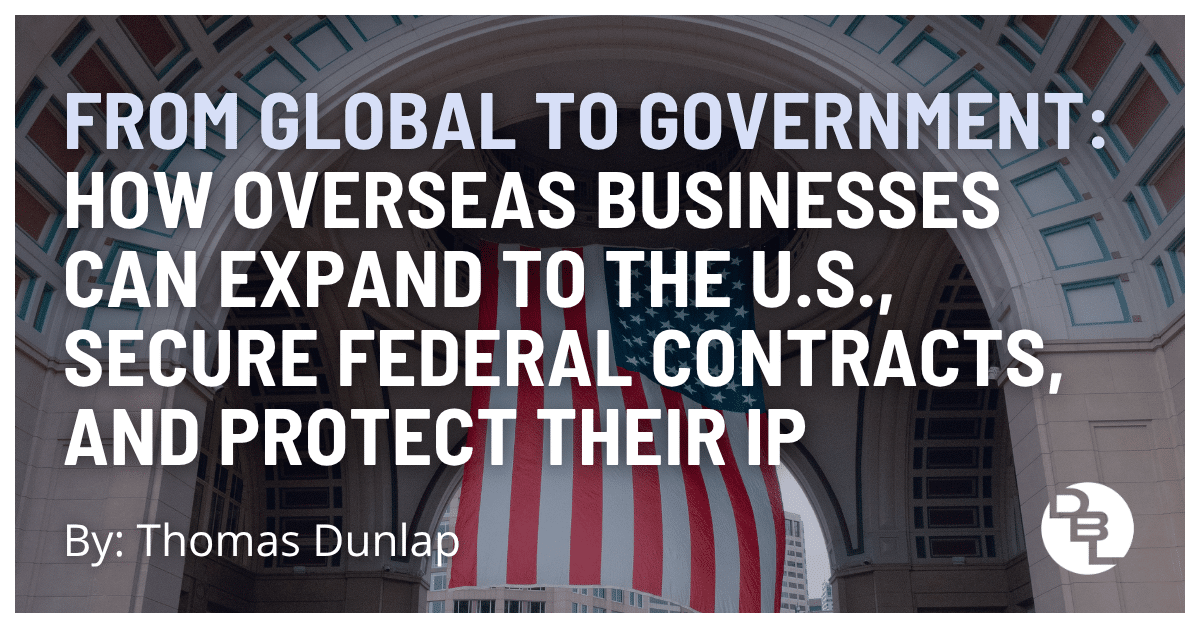How to Expand Business to the U.S. and Win Federal Contracts