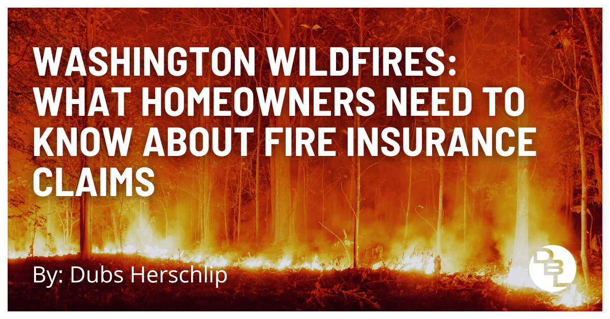 Washington Wildfires-What Homeowners Need to Know About Fire Insurance Claims